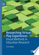 Researching Virtual Play Experiences : Visual Methods in Education Research  /