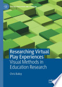 Researching virtual play experiences : visual methods in education research /