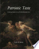 Patriotic taste : collecting modern art in pre-revolutionary Paris /