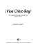 !Viva Cristo Rey! : The Cristero Rebellion and the church-state conflict in Mexico /