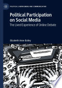 Political Participation on Social Media : The Lived Experience of Online Debate /