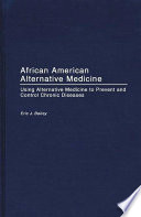 African American alternative medicine : using alternative medicine to prevent and control chronic diseases /