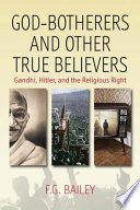 God-botherers and other true believers : Gandhi, Hitler, and the religious right /