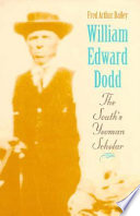 William Edward Dodd : the South's yeoman scholar /