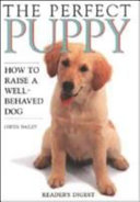 The perfect puppy : How to raise a well behaved dog  /