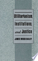 Utilitarianism, institutions, and justice /