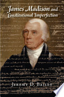 James Madison and constitutional imperfection /