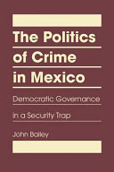 The politics of crime in Mexico : democratic governance in a security trap /