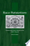 Race patriotism : protest and print culture in the A.M.E. Church /