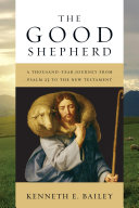 The good shepherd : a thousand-year journey from Psalm 23 to the New Testament /