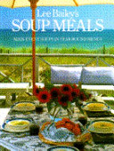 Lee Bailey's soup meals : main event soups in year-round menus /