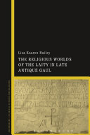 The religious worlds of the laity in late antique Gaul /