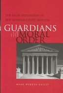 Guardians of the moral order : the legal philosophy of the Supreme Court, 1860-1910 /