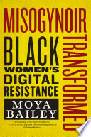 Misogynoir transformed : black women's digital resistance /