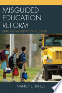 Misguided education reform : debating the impact on students /