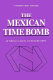 The Mexican time bomb /