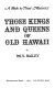 Those kings and queens of old Hawaii : a mele to their memory /