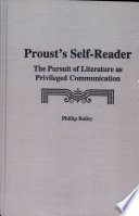 Proust's self-reader : the pursuit of literature as privileged communication /