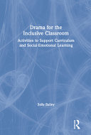 Drama for the inclusive classroom : activities to support curriculum and social-emotional learning /