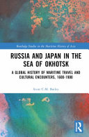 Russia and Japan in the Sea of Okhotsk : a global history of maritime travel and cultural encounters, 1600-1900 /