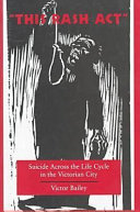 This rash act : suicide across the life cycle in the Victorian city /