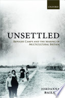 Unsettled : refugee camps and the making of multicultural Britain /