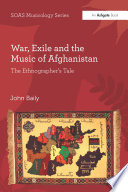 War, exile and the music of Afghanistan : the ethnographer's tale /