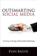 Outsmarting social media : profiting in the age of friendship marketing /