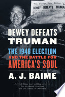 Dewey defeats Truman : the 1948 election and the battle for America's soul /