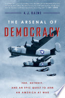 The arsenal of democracy : FDR, Detroit, and an epic quest to arm an America at war /
