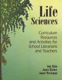 Life sciences : curriculum resources and activities for school librarians and teachers /