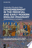 Dismemberment in the Medieval and Early Modern English Imaginary : The Performance of Difference /