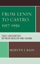 From Lenin to Castro, 1917-1959 : early encounters between Moscow and Havana /