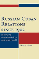 Russian-Cuban relations since 1992 : continuing camaraderie in a post-Soviet world /