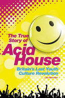 Acid house : the true story /