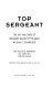 Top sergeant : the life and times of Sergeant Major of the Army William G. Bainbridge /