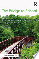 The bridge to school : aligning teaching with development for ages four to six /