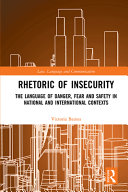Rhetoric of insecurity : the language of danger, fear and safety in national and international contexts /