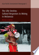 The Lihir destiny : cultural responses to mining in Melanesia /