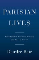 Parisian lives : Samuel Beckett, Simone de Beauvoir, and me : a memoir /