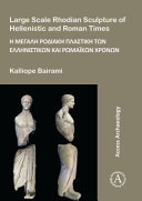 Large scale Rhodian sculpture of Hellenistic and Roman times = He megalē Rodiakē plastikē tōn Ellēnistikōn kai Rōmaikōn chronōn /