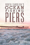 North Carolina's ocean fishing piers : from Kitty Hawk to Sunset Beach /