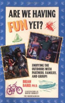 Are we having fun yet? : enjoying the outdoors with partners, families, and groups /