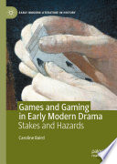 Games and Gaming in Early Modern Drama : Stakes and Hazards /