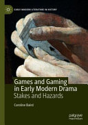 Games and gaming in early modern drama : stakes and hazards /