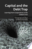 Capital and the Debt Trap : Learning from Cooperatives in the Global Crisis /