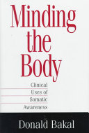 Minding the body : clinical uses of somatic awareness /