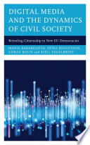 Digital media and the dynamics of civil society retooling citizenship in new EU democracies /