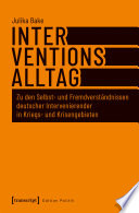 Interventionsalltag : Zu den Selbst- und Fremdverständnissen deutscher Intervenierender in Kriegs- und Krisengebieten /