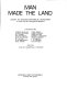 Man made the land ; essays in English historical geography, a series from the Geographical magazine /
